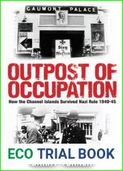Outpost of Occupation: The Nazi Occupation of the Channel Islands 1940-45