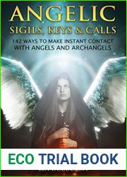 Angelic Sigils, Keys and Calls: 142 Ways to Make Instant Contact with Angels and Archangels