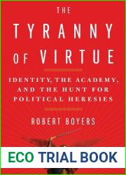 The Tyranny of Virtue: Identity, the Academy, and the Hunt for Political Heresies