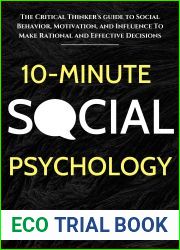 10-Minute Social Psychology: The Critical Thinker|s Guide to Social Behavior, Motivation, and Influence To Make Rational and Effective Decisions