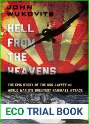 Hell from the Heavens: The Epic Story of the USS Laffey and World War II|s Greatest Kamikaze Attack
