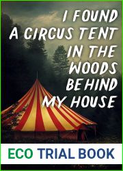 I Found a Circus Tent in the Woods Behind My House: A Horror Novella