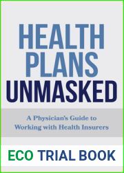 Health Plans Unmasked: A Physician|s Guide to Working with Health Insurers