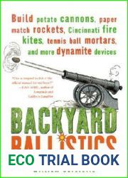 Backyard Ballistics: Build Potato Cannons, Paper Match Rockets, Cincinnati Fire Kites, Tennis Ball Mortars, and More Dynamite Devices