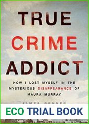 True Crime Addict: How I Lost Myself in the Mysterious Disappearance of Maura Murray