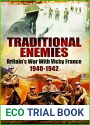 Traditional Enemies: Britain|s War With Vichy France 1940-42