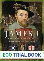 James I, The King Who United Scotland and England