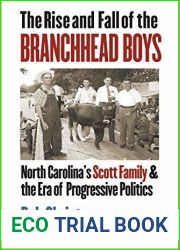 The Rise and Fall of the Branchhead Boys: North Carolina|s Scott Family and the Era of Progressive Politics