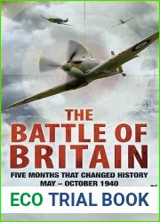 The Battle of Britain: Five Months That Changed History, May-October 1940