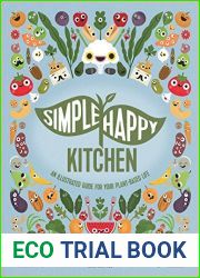 Simple Happy Kitchen - An Illustrated Guide For Your Plant-Based Life: A vegan diet plan and vegan starter kit for adults and kids