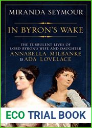 In Byron|s Wake: The Turbulent Lives of Lord Byron|s Wife and Daughter Annabella Milbanke and Ada Lovelace