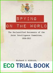 Spying on the World: The Declassified Documents of the Joint Intelligence Committee, 1936-2013