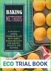 Baking Methods: An Easy Baking Cookbook Filled With Simple Baking Methods for Quiches, Biscuits, and Muffins