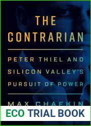 The Contrarian: Peter Thiel and Silicon Valley|s Pursuit of Power