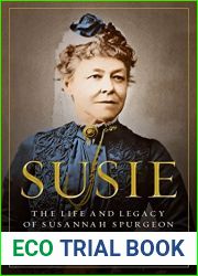 Susie: The Life and Legacy of Susannah Spurgeon, wife of Charles H. Spurgeon