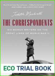 The Correspondents: Six Women Writers on the Front Lines of World War II