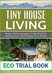 Tiny House Living: Steps And Strategies To Building Or Buying Your Own Dream Tiny Home Including 13 Floor Plans With Photos, 10 3D Interior Design Layouts and Access To 7 Complete Build Your Own Plans