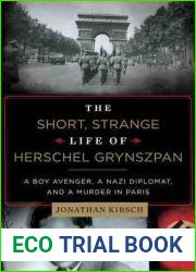 The Short, Strange Life of Herschel Grynszpan: A Boy Avenger, a Nazi Diplomat, and a Murder in Paris