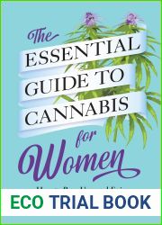The Essential Guide to Cannabis for Women: How to Buy, Use, and Enjoy Cannabis for Recreation and Wellness