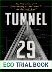 Tunnel 29: The True Story of an Extraordinary Escape Beneath the Berlin Wall