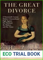 The Great Divorce: a Nineteenth-Century Mother|s Extraordinary Fight Against Her Husband, the Shakers, and Her Times