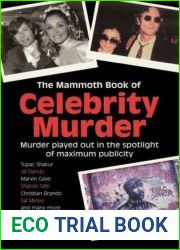 The Mammoth Book of Celebrity Murder: Murder Played Out in the Spotlight of Maximum Publicity