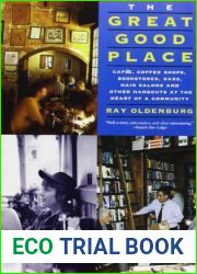 The Great Good Place: Cafes, Coffee Shops, Bookstores, Bars, Hair Salons, and Other Hangouts at the Heart of a Community