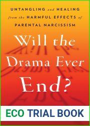 Will the Drama Ever End?: Untangling and Healing from the Harmful Effects of Parental Narcissism