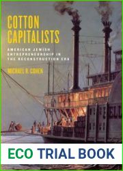Cotton Capitalists: American Jewish Entrepreneurship in the Reconstruction Era (Goldstein-Goren Series in American Jewish History, 8)