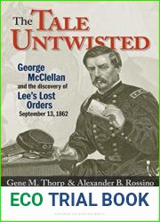The Tale Untwisted: George McClellan and the Discovery of Lee|s Lost Orders, September 13, 1862