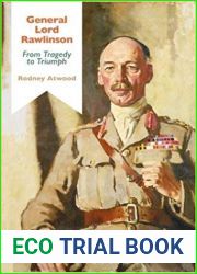 General Lord Rawlinson: From Tragedy to Triumph (Bloomsbury Studies in Military History)