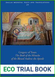 Gregory of Tours: The Book of the Miracles of the Blessed Andrew the Apostle (Dallas Medieval Texts and Translations, 29)