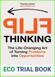 Flip Thinking: The Life-Changing Art of Turning Problems into Opportunities