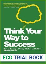 Think Your Way to Success: How to Develop a Winning Mindset and Achieve Amazing Results