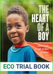 The Heart of a Boy: Celebrating the Strength and Spirit of Boyhood