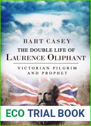 The Double Life of Laurence Oliphant: Victorian Pilgrim and Prophet