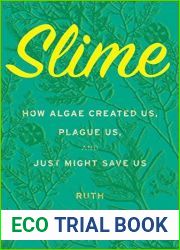 Slime: How Algae Created Us, Plague Us, and Just Might Save Us