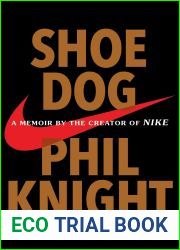 Shoe Dog: A Memoir by the Creator of Nike