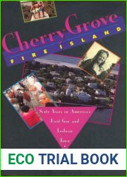 Cherry Grove, Fire Island: Sixty Years in America|s First Gay and Lesbian Town
