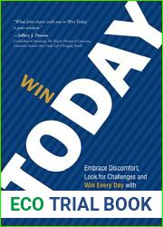 Win Today: Embrace Discomfort, Look for Challenges and Win Every Day with Small, Daily Activities