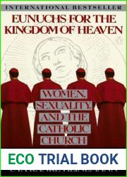 Eunuchs for the Kingdom of Heaven: Women, Sexuality and the Catholic Church