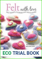 Felt with Love: Felt Hearts, Flowers and Much More