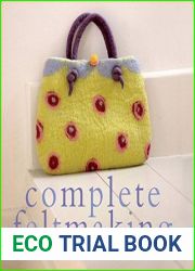 Complete Feltmaking: Easy techniques and 25 great projects (The Complete Craft Series)