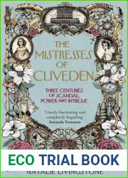 The Mistresses of Cliveden: Three Centuries of Scandal, Power and Intrigue in an English Stately Home