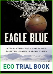 Eagle Blue: A Team, a Tribe, and a High School Basketball Season in Arctic Alaska