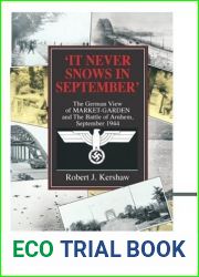 It Never Snows In September: The German View Of Market-Garden And The Battle Of Arnhem September 1944