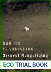 Our Ice Is Vanishing Sikuvut Nunguliqtuq: A History of Inuit, Newcomers, and Climate Change (Volume 75) (McGill-Queen|s Indigenous and Northern Studies)