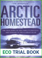 Arctic Homestead: The True Story of One Family|s Survival and Courage in the Alaskan Wilds