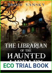 The Librarian of the Haunted Library: A Supernatural Suspense Comedy (Strangely Scary Funny Book 1)