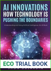 AI Innovations: How Technology is Pushing the Boundaries - Understanding and Using Artificial Intelligence: An AI Book